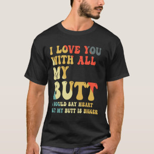 Camiseta Eu Te Amo Com Todo O Meu Bumbum