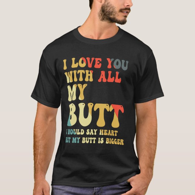 Camiseta Eu Te Amo Com Todo O Meu Bumbum (Frente)