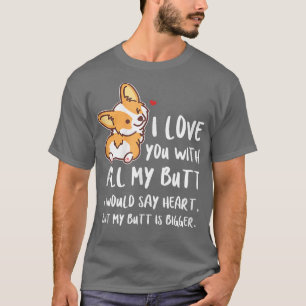 Camiseta Eu Te Amo Com Todo O Meu Bumbum Cachorro De Corgês