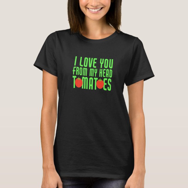 Camiseta Eu Te Amo De Minha Cabeça Tomates Engraçado Matriz (Frente)