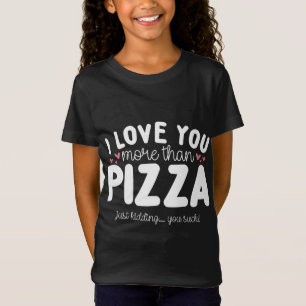 Camiseta Eu Te Amo Mais Do Que Pizza Apenas Brincando