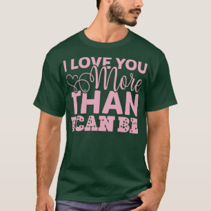 CAMISETA EU TE AMO MAIS DO QUE POSSO SER