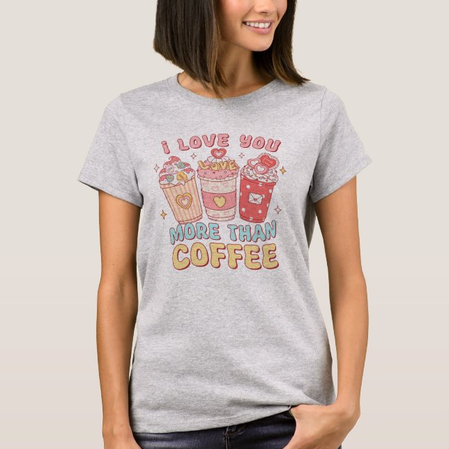 Camiseta Eu Te Amo Mais Que Café (Frente)