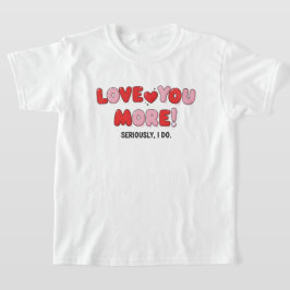 Camiseta Eu te amo mais (Sério que eu faço)