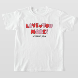 Camiseta Eu te amo mais (Sério que eu faço)