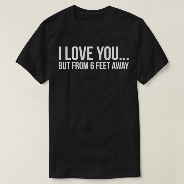 CAMISETA EU TE AMO MAS A PARTIR DE 6 PÉS DE DISTÂNCIA (Frente do Design)