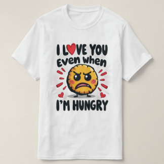 Camiseta Eu te amo mesmo quando estou com fome