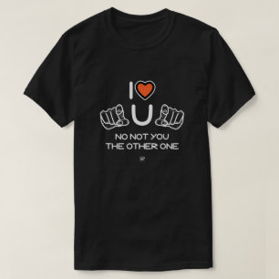 Camiseta Eu te amo. Não, você, o outro... v2.