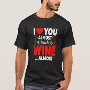Camiseta Eu Te Amo Quase Tanto Quanto Vinho Quase Engraçad