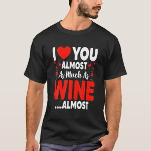 Camiseta Eu Te Amo Quase Tanto Quanto Vinho Quase Engraçad