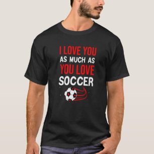 Camiseta Eu Te Amo Tanto Quanto Você Ama A Cuta De Futebol 
