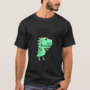 Camiseta Eu Te Amo Tanto Que O Rex Corresponde A Dino Mais