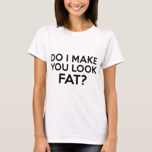 Camiseta Eu Te Faço Parecer Gordo?