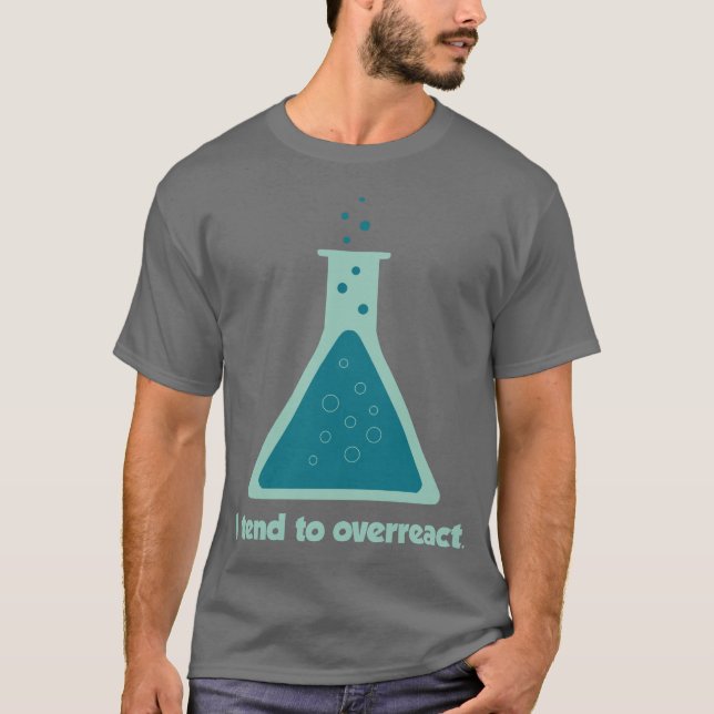Camiseta Eu tendo a overreact taça da ciência da química (Frente)