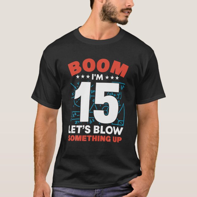 Camiseta Eu tenho 15 boom Vamos explode algo no 15 aniversá (Frente)