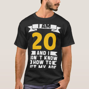 Camiseta Eu tenho 20 anos Não sei como agir meu 20 de idade
