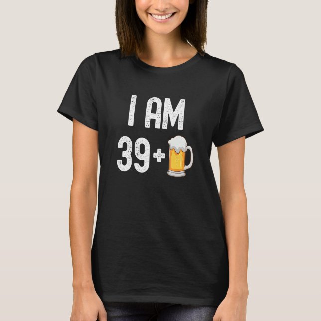 Camiseta Eu Tenho 39 Mais 1 Cerveja De 40 Anos aniversário  (Frente)