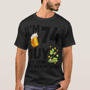 Camiseta Eu Tenho 74 Me Comprar Uma Bebida E Assina Minha 7