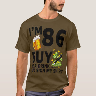 Camiseta Eu Tenho 86 Me Comprar Uma Bebida E Assino Minha 8
