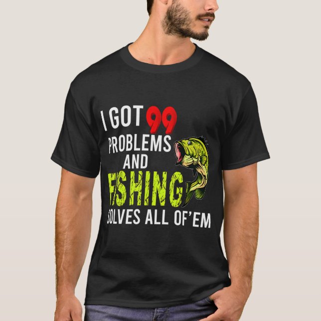 Camiseta Eu Tenho 99 Problemas e a Pesca Resolve Todos Eles (Frente)