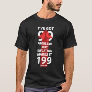 Camiseta Eu tenho 99 problemas, mas a inflação faz com que 