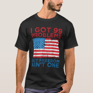 Camiseta Eu tenho 99 problemas, mas liberdade em um quarto 