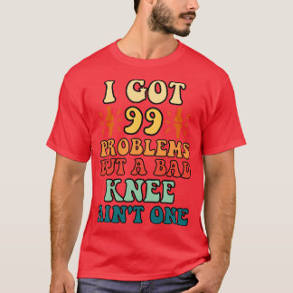 Camiseta Eu tenho 99 problemas, mas um joelho ruim