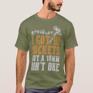 Camiseta Eu Tenho 99 Soquetes Mas Uma Mecânica De 10 mm Um