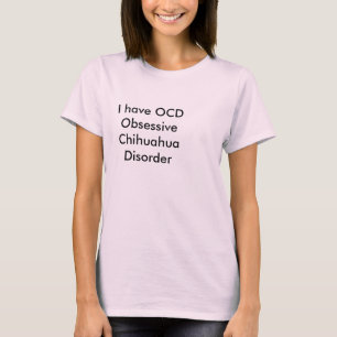 Camiseta Eu tenho a desordem obsessiva da chihuahua de OCD