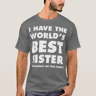 Camiseta Eu tenho a melhor irmã do mundo, engraçada para ir