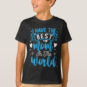 Camiseta Eu Tenho A Melhor Mãe Do Mundo Garoto Mothe