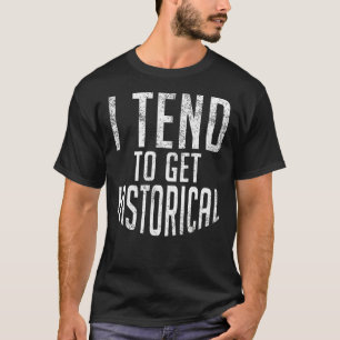 Camiseta Eu Tenho A Tendência De Ter Professores De Históri