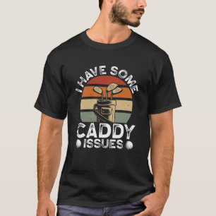 Camiseta Eu Tenho Alguns Problemas Com O Jogador De Golfe D