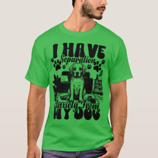 Camiseta Eu Tenho Ansiedade Separada Dos Meus Cães Cachorro