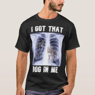 Camiseta Eu Tenho Aquele Cachorro Em Mim Xray Meme