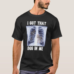 Camiseta Eu tenho aquele cachorro no meu "Xray Meme"