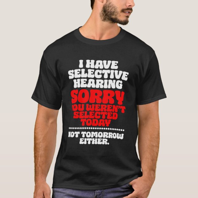 Camiseta Eu tenho audição seletiva, desculpe por você ter s (Frente)