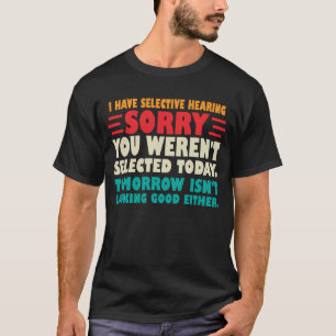 Camiseta Eu Tenho Audição Seletiva Desculpe Se Você Foi Sel