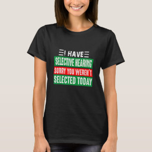 Camiseta Eu tenho audição seletiva Desculpe você não foi se