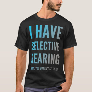 Camiseta Eu Tenho Audição Seletiva Desculpe Você Não Foi Se