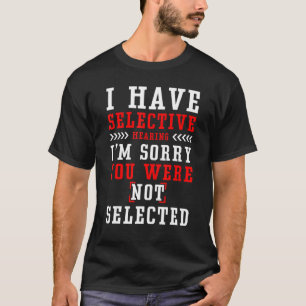 Camiseta Eu Tenho Audição Seletiva Eu Sinto Muito Que Você