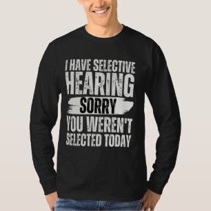 Camiseta Eu tenho audição seletiva lamento que você não ten