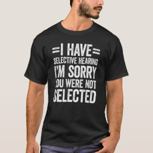 Camiseta Eu tenho audição seletiva que você não foi selecio