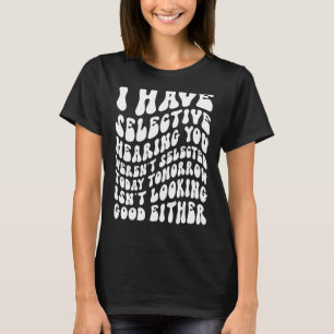 Camiseta Eu tenho audição seletiva que você não foi selecio
