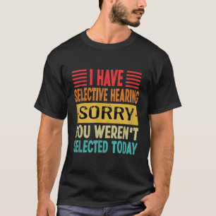 Camiseta Eu Tenho Audição Seletiva Que Você Não Foi Selecio