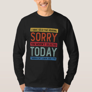 Camiseta Eu tenho audição seletiva, você não foi selecionad