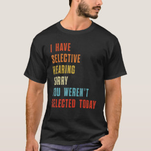 Camiseta Eu Tenho Audição Seletiva Você Não Foi Selecionado