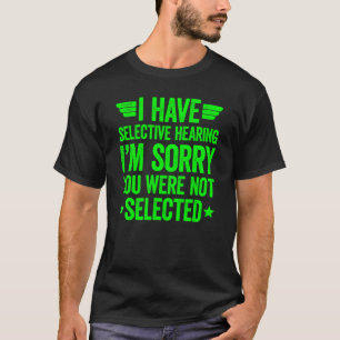 Camiseta Eu Tenho Audição Seletiva Você Não Foi Selecionado