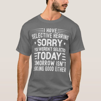 Camiseta Eu Tenho Audição Seletiva Você Não Foi Selecionado