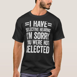 Camiseta Eu Tenho Audição Seletiva Você Não Foi Selecionado